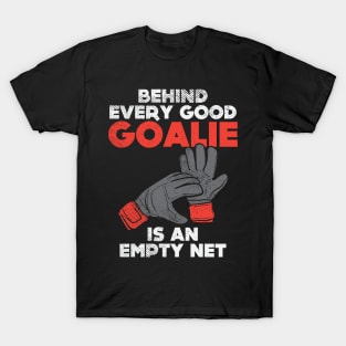 Behind Every Good Goalie Is An Empty Net T-Shirt